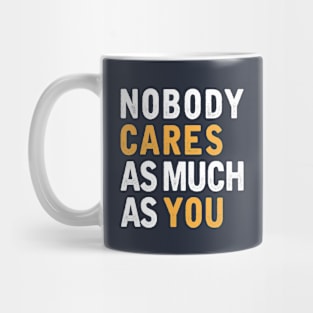 Nobody Cares As Much As You Mug